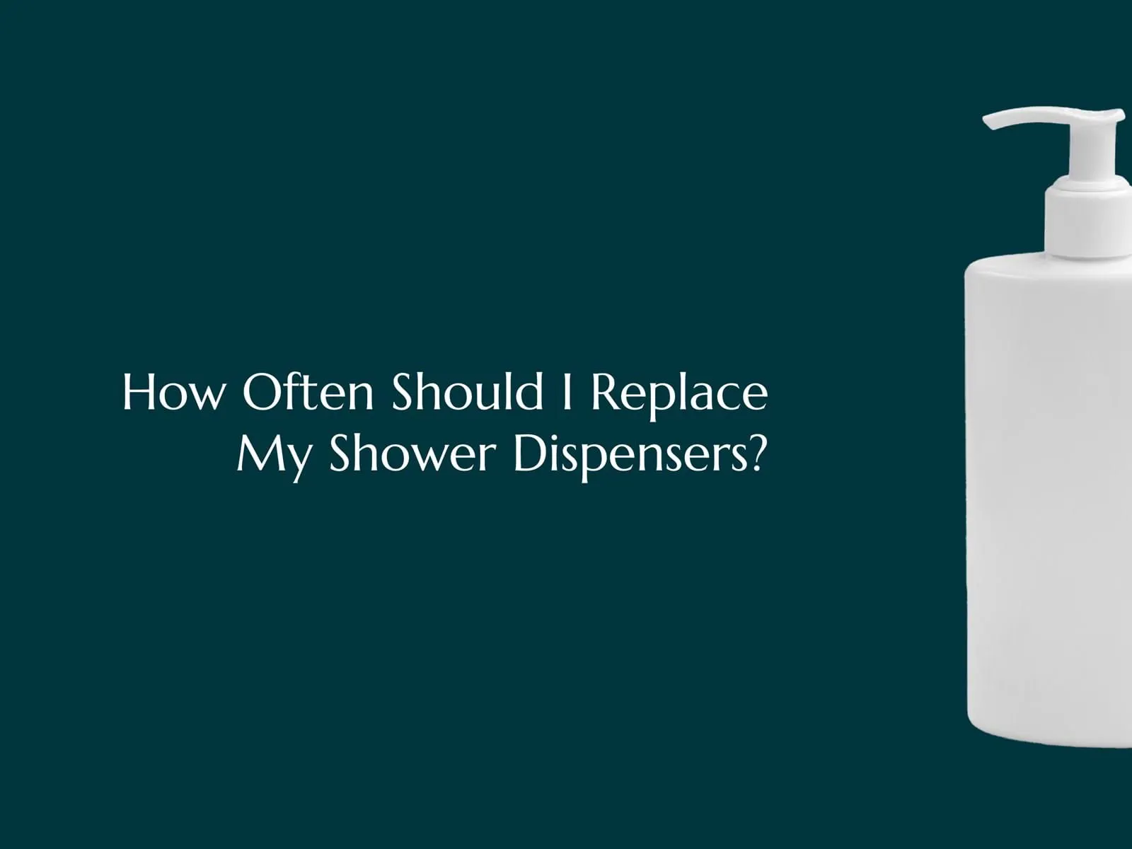 Article how often should i replace my shower dispensers
