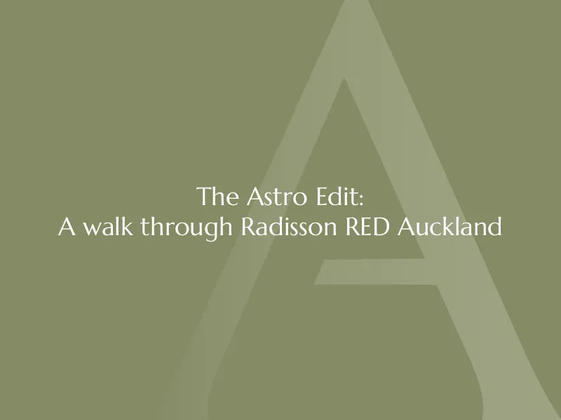 The Astro Edit: a walk through Radisson RED Auckland