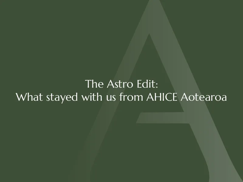 The Astro Edit: what stayed with us from AHICE Aotearoa 2026